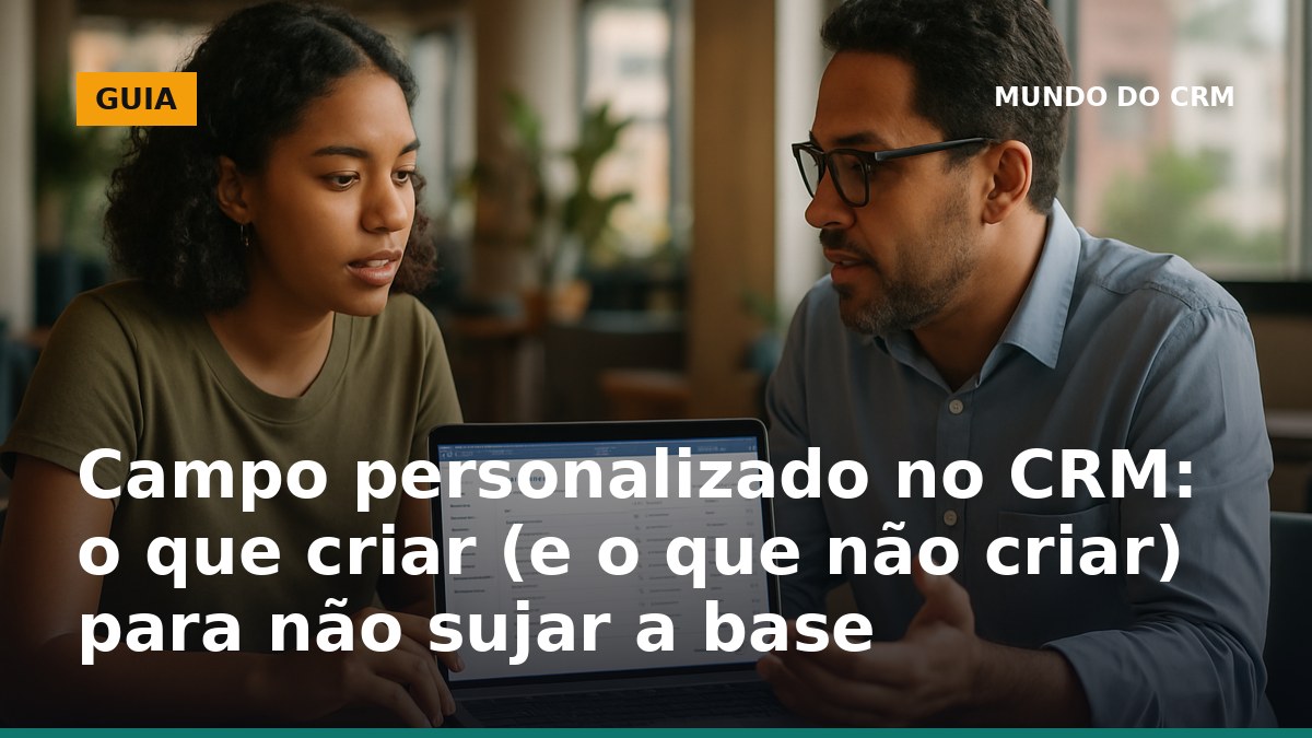 Critérios para criar campo personalizado no CRM sem sujar a base de dados