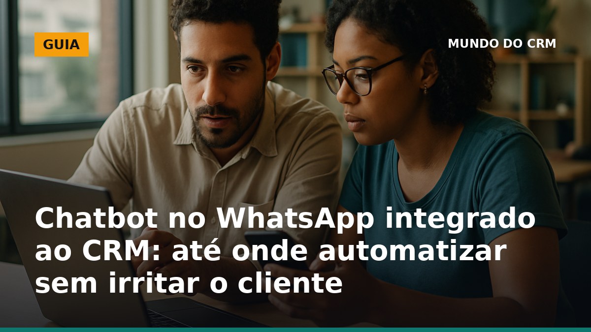 Chatbot no WhatsApp integrado ao CRM com atendimento humano no momento certo