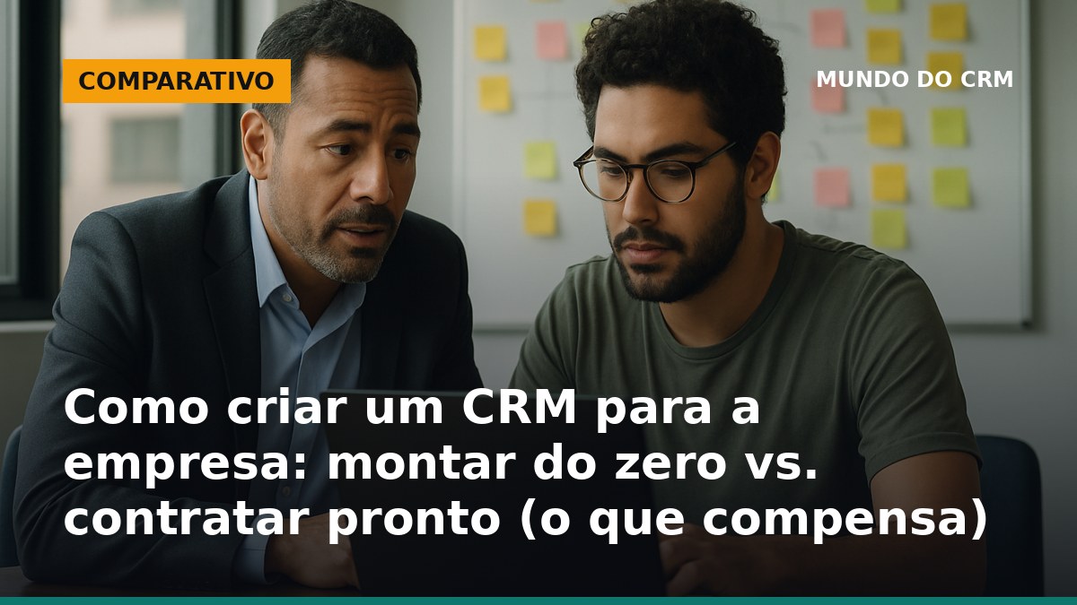 Como criar um CRM para empresa: comparação entre montar do zero e contratar CRM pronto