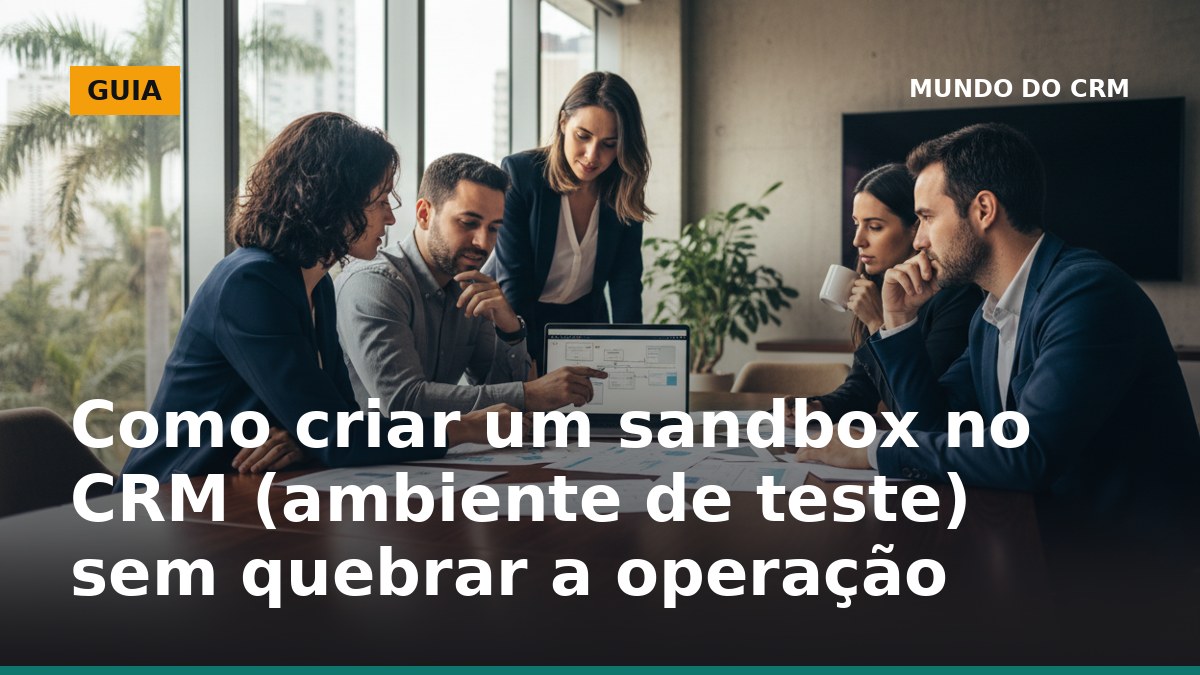 Equipe configurando sandbox no CRM para testar automações sem afetar a base de produção