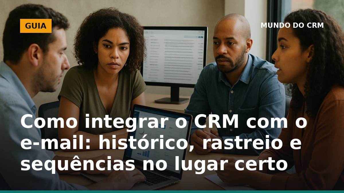 Integração do CRM com e-mail para histórico, rastreio e sequências de vendas