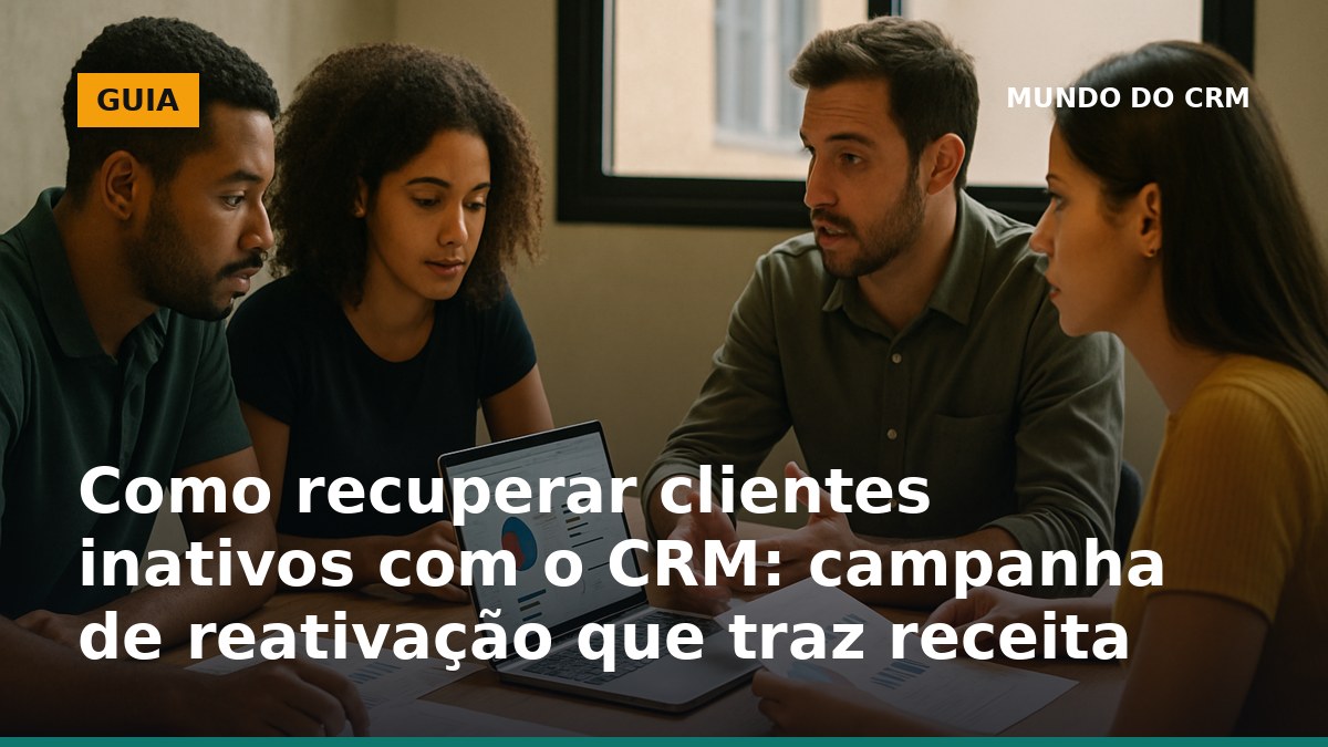 Equipe analisando CRM para recuperar clientes inativos com campanha de reativação