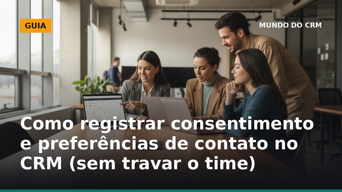 Registro de consentimento e preferências de contato no CRM para LGPD
