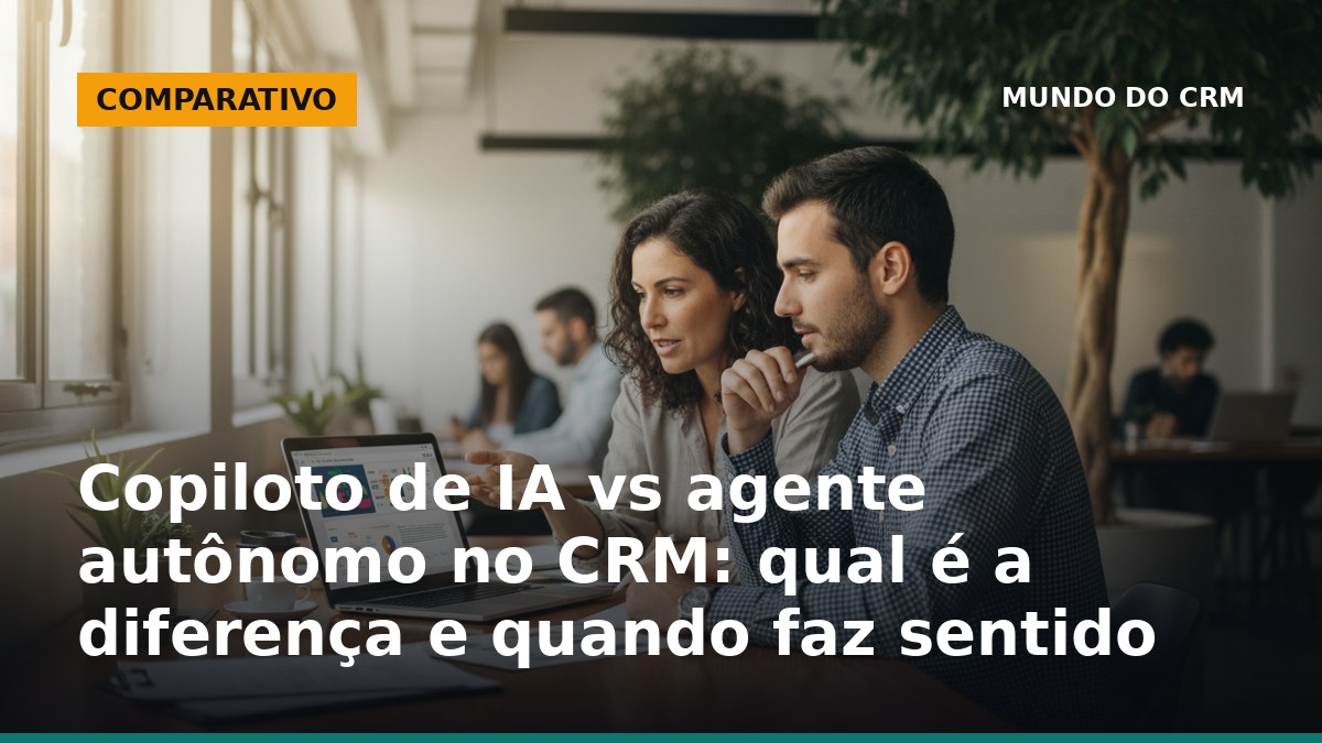 Copiloto de IA vs agente autônomo no CRM em time brasileiro analisando tarefas no sistema