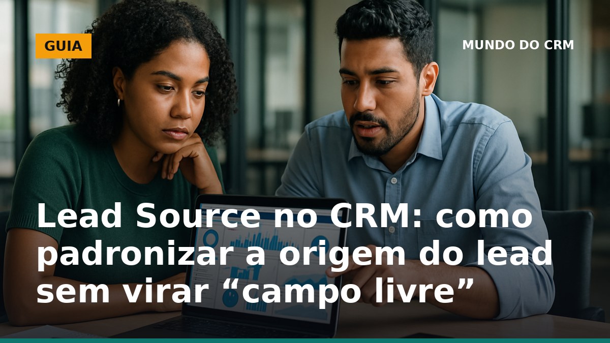 Como padronizar Lead Source (origem do lead) no CRM sem virar campo livre