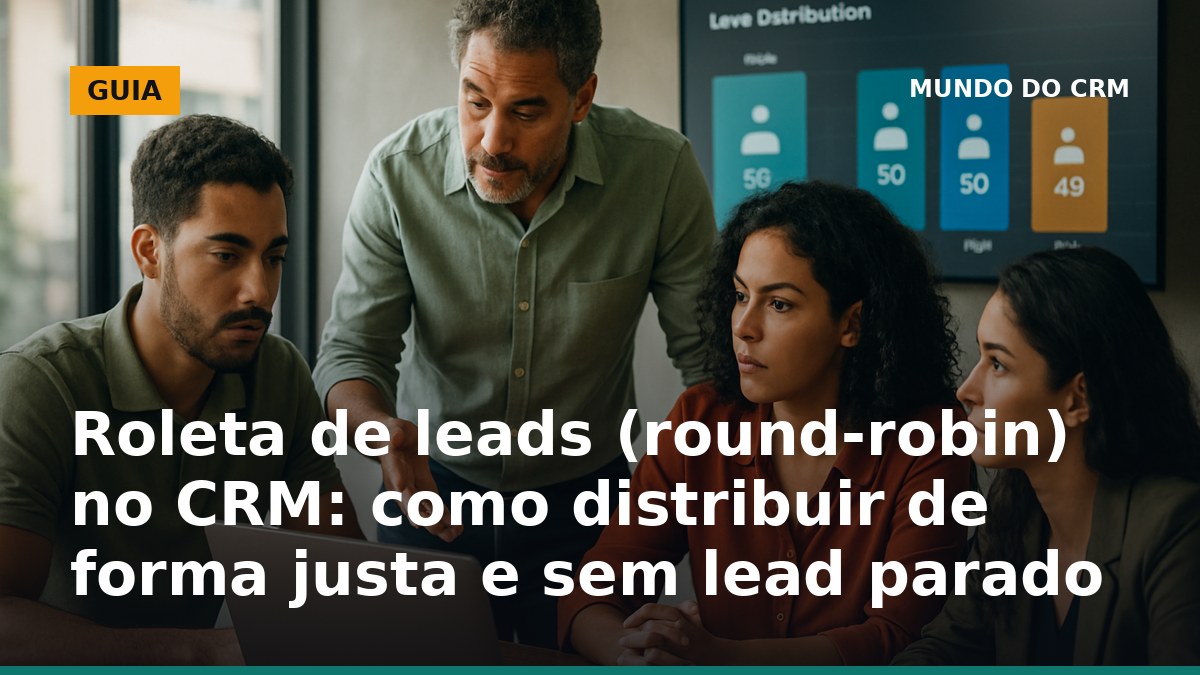 Roleta de leads (round-robin) no CRM para distribuir leads de forma justa e sem lead parado