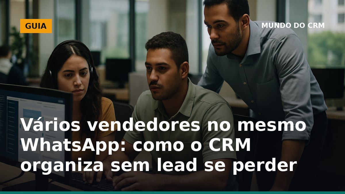 Vários vendedores no mesmo WhatsApp organizados por CRM com fila e histórico único